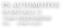 PS Automotive
Im Krügele 12
75446 Wiernsheim
Tel:      07044 912829                                                                          